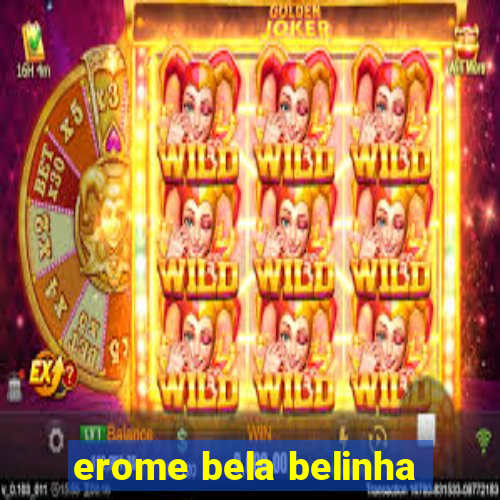 erome bela belinha